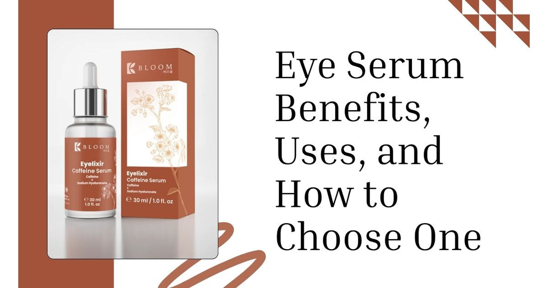 Eye Serum Benefits, Uses, and How to Choose One